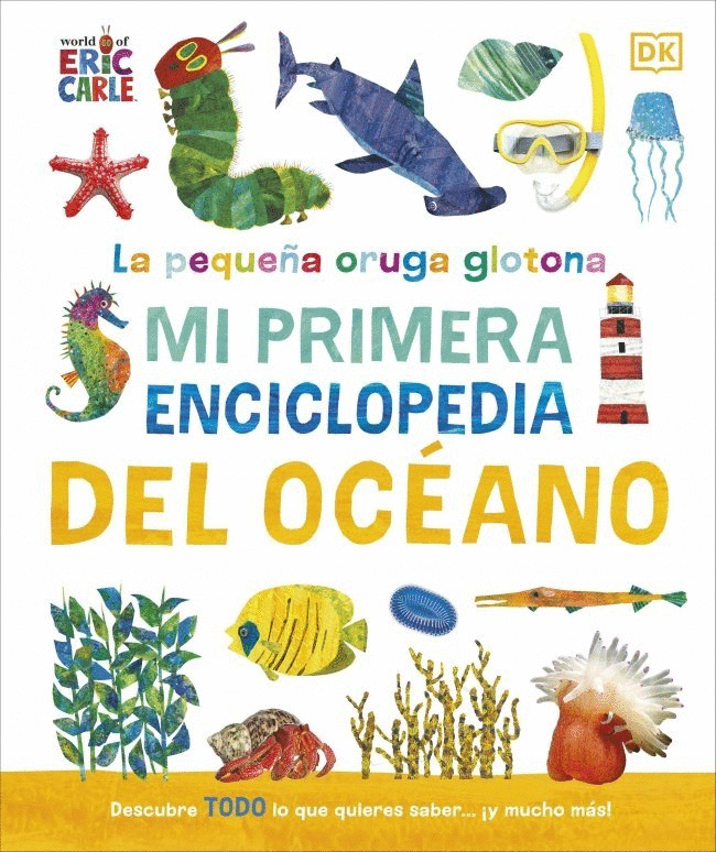 MI PRIMERA ENCICLOPEDIA DEL OCÉANO (LA PEQUEÑA ORUGA GLOTONA)