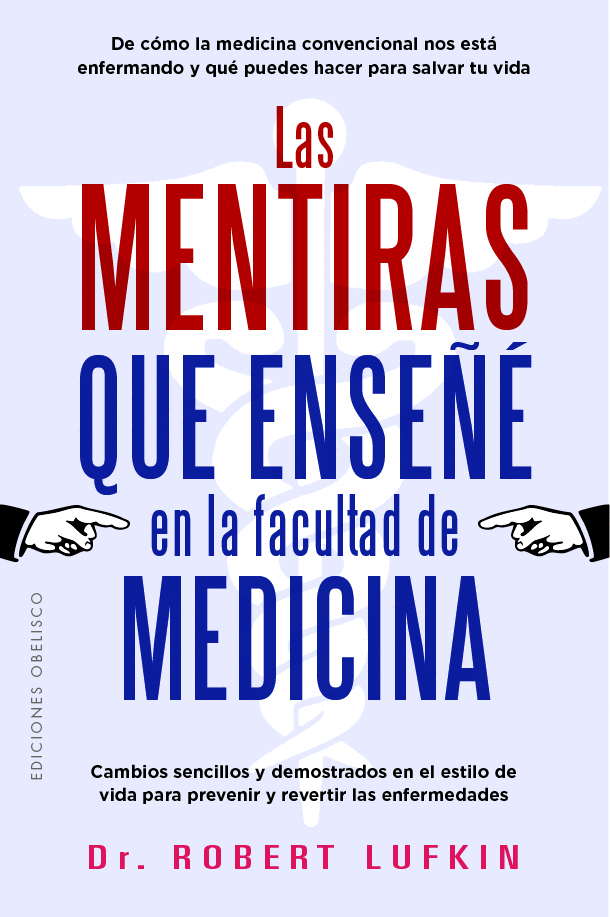 MENTIRAS QUE ENSEÑÉ EN LA FACULTAD DE MEDICINA, LAS