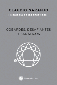 COBARDES, DESAFIANTES Y FANATICOS - PSICOLOGIA DE LOS ENEAT