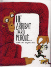 HE ARRIBAT TARD PERQUE...