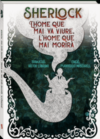 SHERLOCK L'HOME QUE MAI VA VIURE. L'HOME QUE MAI MORIRA