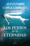PERROS DE LA ETERNIDAD, LOS (PREMIO XXXII JAEN DE NOVELA)