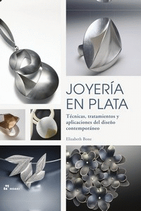 JOYERIA EN PLATA. TECNICAS, TRATAMIENTOS Y APLICACIONES...
