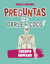 CUERPO HUMANO. PREGUNTAS PARA DARLE AL COCO