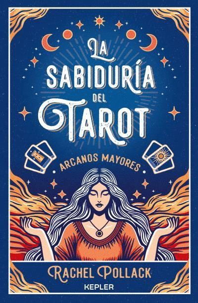 SABIDURÍA DEL TAROT DE RACHEL POLLACK, LA: ARCANOS MAYORES