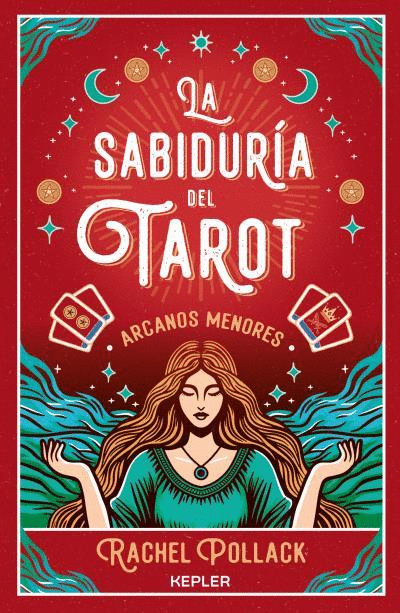 SABIDURÍA DEL TAROT DE RACHEL POLLACK, LA: ARCANOS MENORES