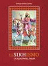 SIKHISMO, EL. LA RELIGION DEL VALOR