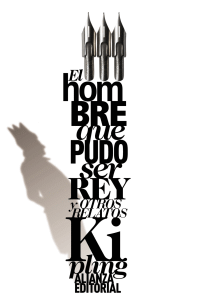 HOMBRE QUE PUDO SER REY Y OTROS RELATOS