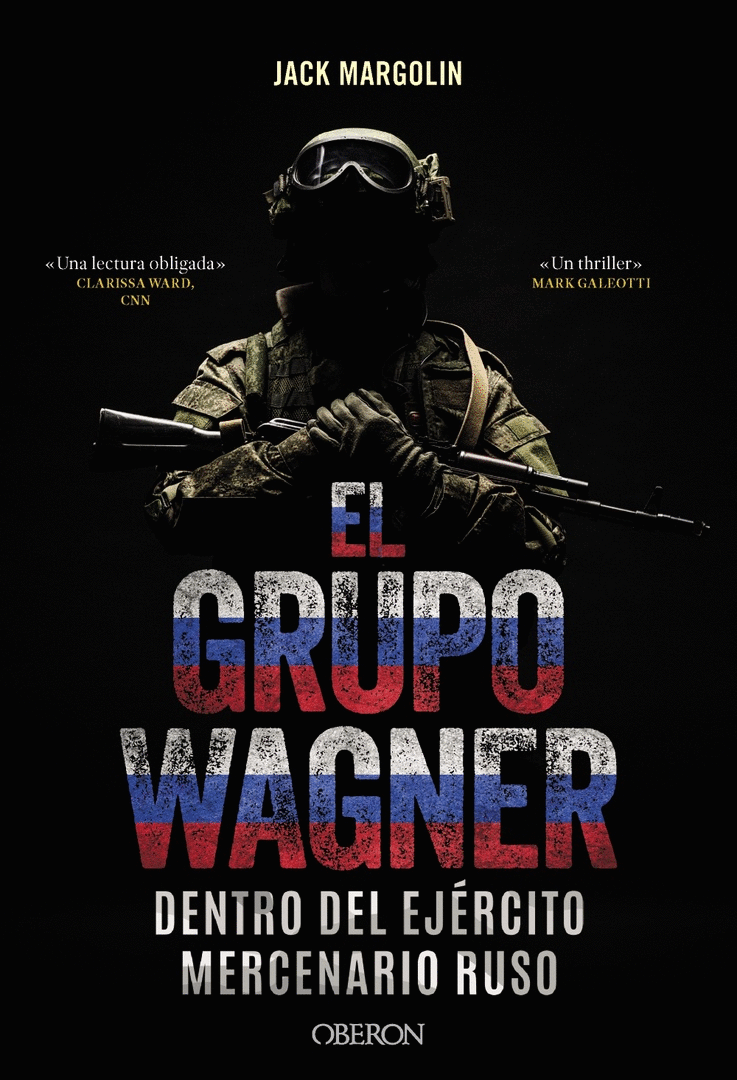 GRUPO WAGNER. DENTRO DEL EJÉRCITO MERCENARIO RUSO, EL