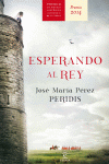 ESPERANDO AL REY (PREMIO NOVELA HISTORICA 2014)