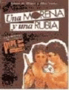 MORENA Y UNA RUBIA, UNA (PQL 3)