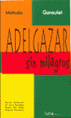 ADELGAZAR SIN MILAGROS (METODO GARAULET)