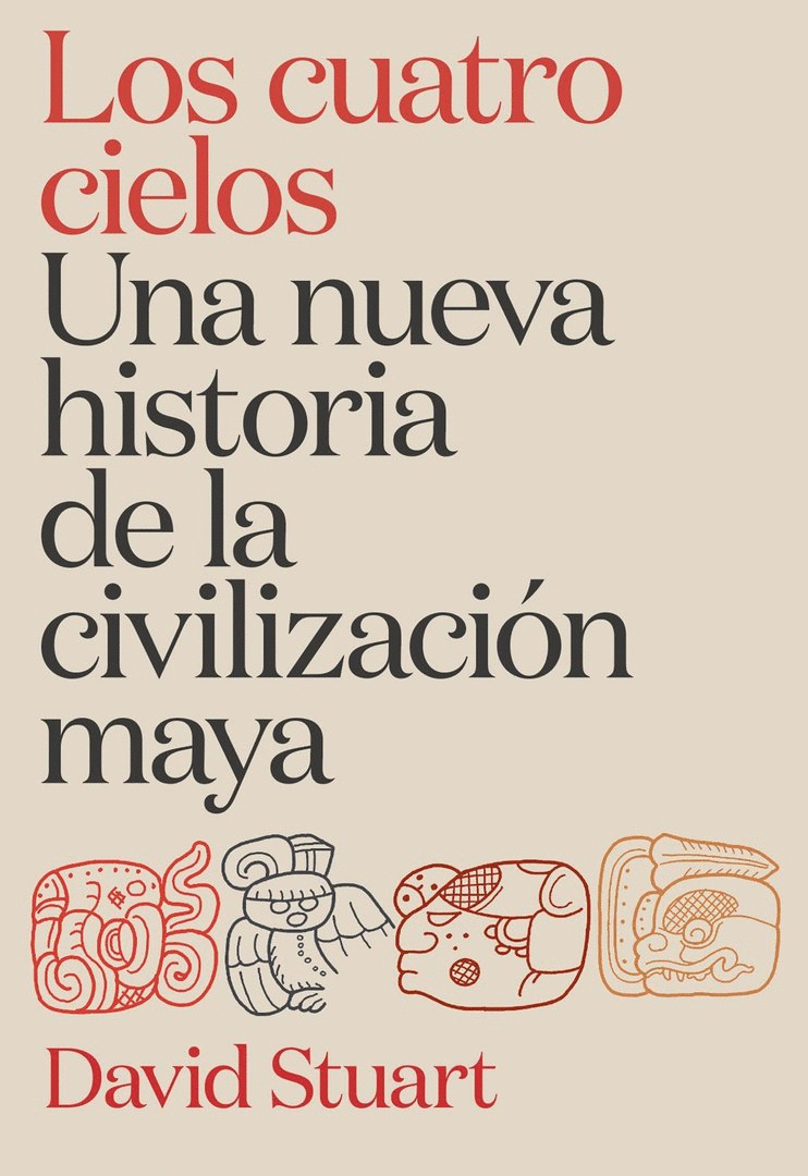 CUATRO CIELOS, LOS. UNA NUEVA HISTORIA DE LA CIVILIZACIÓN MAYA