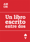 AMOR. UN LIBRO ESCRITO ENTRE DOS
