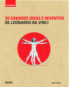 50 GRANDES IDEAS E INVENTOS DE LEONARDO DA VINC. GUIA BREVE