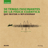 50 TEMAS FASCINANTES DE LA FISICA CUANTICA