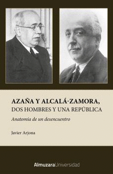 AZAÑA Y ALCALA-ZAMORA, DOS HOMBRES Y UNA REPÚBLICA