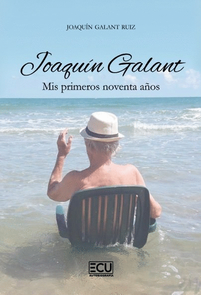 JOAQUÍN GALANT. MIS PRIMEROS NOVENTA AÑOS